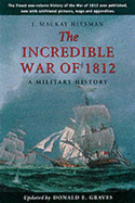 The Incredible War of 1812: A Military History