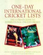 One-Day International Cricket Lists : the Ultimate Guide to International One-Day Cricket: The Complete Book of One Day International Cricket