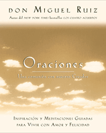 Oraciones: Una Comunion Con Nuestro Creador: Inspiracion y Meditaciones Guiadas Para Vivir Con Amor y Felicidad