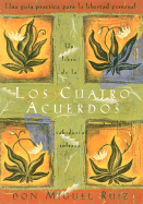Los Cuatro Acuerdos: Una Guia Practica Para La Libertad Personal -- Four Agreements, Spanish Gift Edition