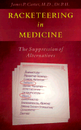 Racketeering in Medicine: The Suppression of Alternatives