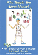 Who Taught You about Money: A Fun Book for Young People