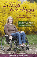 I Choose to Be Happy: A School Shooting Survivor's Triumph Over Tragedy