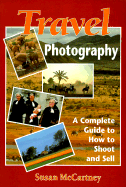 Travel Photography: A Complete Guide to How to Shoot and Sell