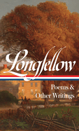 Henry Wadsworth Longfellow: Poems and Other Writings