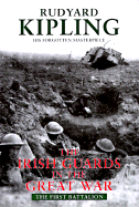 Irish Guards in the Great War: The First Battalion