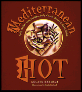 Mediterranean Hot: Spicy Recipes from Southern Italy, Greece, Turkey & North Africa