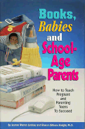 Books, Babies and School-Age Parents: How to Teach Pregnant and Parenting Teens to Succeed