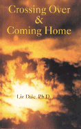 Crossing Over & Coming Home: Twenty-One Authors Discuss the Gay Near-Death Experience as Spiritual Transformation