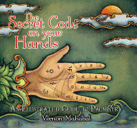 The Secret Code on Your Hands: An Illustrated Guide to Palmistry