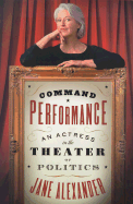 Command Performance: an Actress in the Theater of Politics