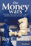 The Money Wars: The Rise and Fall of the Great Buyout Boom of the 1980's
