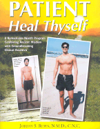 Patient Heal Thyself: A Remarkable Health Program Combining Ancient Wisdom with Groundbreaking Clinical Research