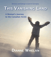This Vanishing Land: A Woman's Journey to the Canadian Arctic