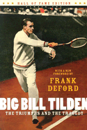 Big Bill Tilden: The Triumphs and the Tragedy