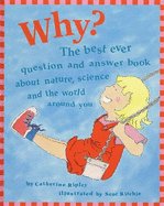 Why?: The Best Ever Question and Answer Book about Nature, Science and the World Around You