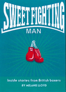 Sweet Fighting Man: Inside Stories from British Boxers