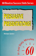 Persuasive Presentations: In Just 60 Minutes