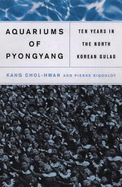The Aquariums of Pyongyang: Ten Years in the North Korean Gulag