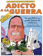 Adicto a la Guerra: Por Que EEUU No Puede Librarse del Militarismo