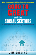 "Good to Great" and the Social Sectors: A Monograph to Accompany "Good to Great"
