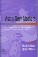 Asia's New Mothers: Crafting Gender Roles and Childcare Networks in East and Southeast Asian Societies