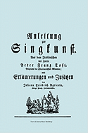 Anleitung Zur Singkunst. Aus Dem Itali Nischen Des Herrn Peter Franz Tosi, Mitglieds Der Philarmonischen Akademie Mit Erl Uterungen Und Zus Tzen Von Johann Friedrich Agricola, K Nigl Preu . Hofcomponisten. [Faksimile 1757].