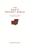 The Dad's Pocket Bible: Everything a Father Needs to Know