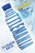 Bottlemania: How Water Went on Sale and Why We Bought It