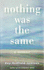 Nothing Was the Same: A Memoir