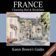 Karen Brown's France: Charming Bed & Breakfasts 2004