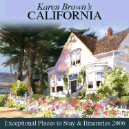 Karen Brown's California, 2006: Exceptional Places to Stay & Itineraries