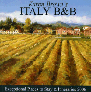 Karen Brown's Italy B&b, 2006: Exceptional Places to Stay & Itineraries 2006