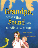 Grandpa, What's That Sound in the Middle of the Night?