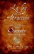 La Ley de La Atraccion: Mitos y Verdades Sobre El Secreto Mas Extrano del Mundo