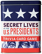 Secret Lives of the U.S. Presidents: What Your Teachers Never Told You about the Men of the White House
