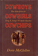Cowboys, Cowgirls, Cowchips: True Tales from the Long X, Long S & Spade Ranches