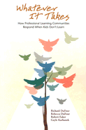 Whatever It Takes: How Professional Learning Communities Respond When Kids Don't Learn
