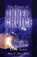 The Power of Inner Choice: 12 Weeks to Living a Life You Love