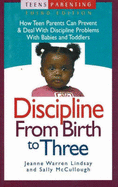 Discipline from Birth to Three: How Teen Parents Can Prevent and Deal with Discipline Problems with Babies and Toddlers