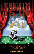 The Fix Is in: The Showbiz Manipulations of the NFL, Mlb, NBA, NHL and NASCAR (Large Print 16pt)