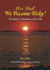 How Shall We Become Holy?: 30 Steps to Intimacy with God