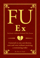 FU Ex: A Journal So You Can Destroy, Rant, and Vent Receiving a Restraining Order