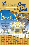 Chicken Soup for the Soul: Family Matters: 101 Unforgettable Stories about Our Nutty But Lovable Families