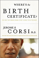 Where's the Birth Certificate?: The Case That Barack Obama Is Not Eligible to Be President