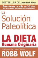 La Solucion Paleolitica: La Dieta Humana Originaria