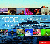 1000 Hints and Tips for Better Digital Photos and Videos