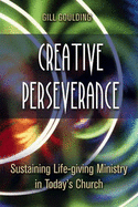 Creative Perserverance: Sustaining Life-Giving Ministry in Today's Church