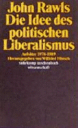 Die Idee Des Politischen Liberalismus. Aufs�tze 1978-1989