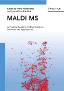 MALDI MS: A Practical Guide to Instrumentation, Methods and Applications Franz Hillenkamp and Jasna Peter-Katalinic